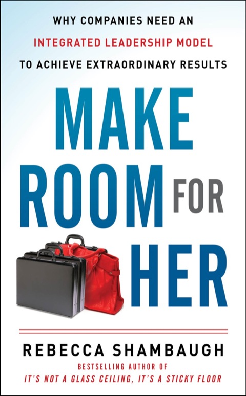 Cover image for book Make Room for Her: Why Companies Need an Integrated Leadership Model to Achieve Extraordinary Results