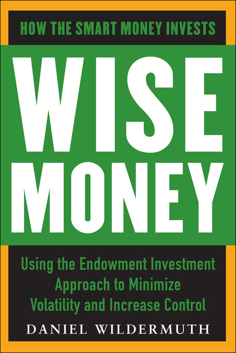 Cover image for book Wise Money:  Using the Endowment Investment Approach to Minimize Volatility and Increase Control