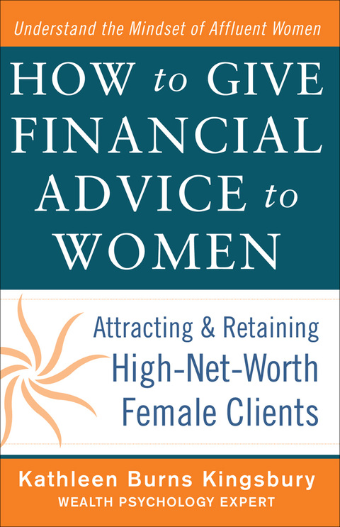 Cover image for book How to Give Financial Advice to Women:  Attracting and Retaining High-Net Worth Female Clients
