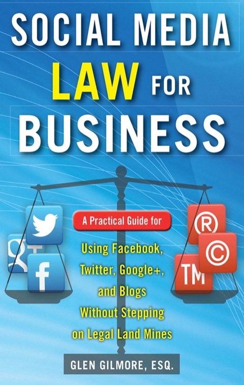 Cover image for book Social Media Law for Business: A Practical Guide for Using Facebook, Twitter, Google +, and Blogs Without Stepping on Legal Land Mines