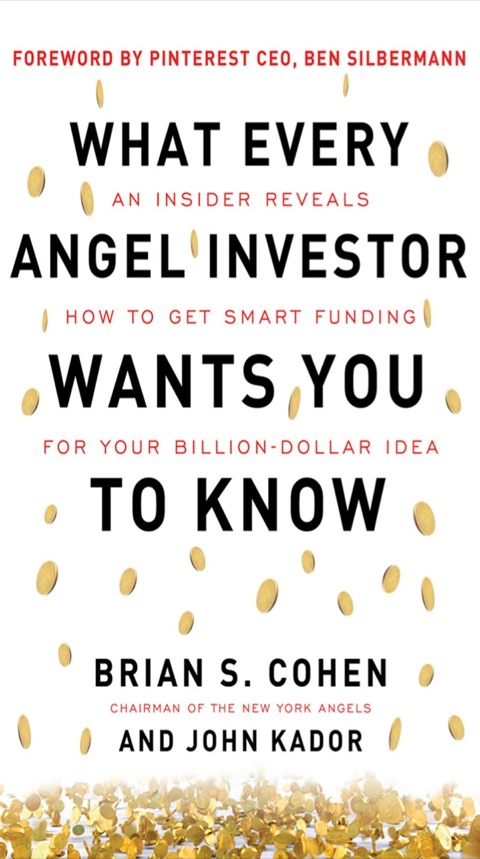 Cover image for book What Every Angel Investor Wants You to Know: An Insider Reveals How to Get Smart Funding for Your Billion Dollar Idea