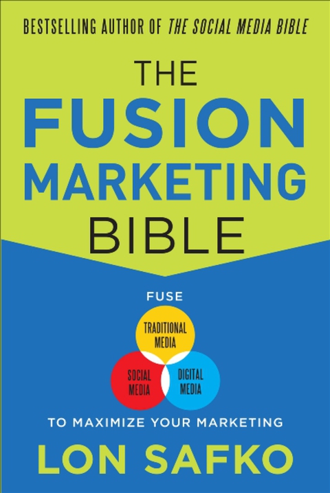 Cover image for book The Fusion Marketing Bible: Fuse Traditional Media, Social Media, & Digital Media to Maximize Marketing