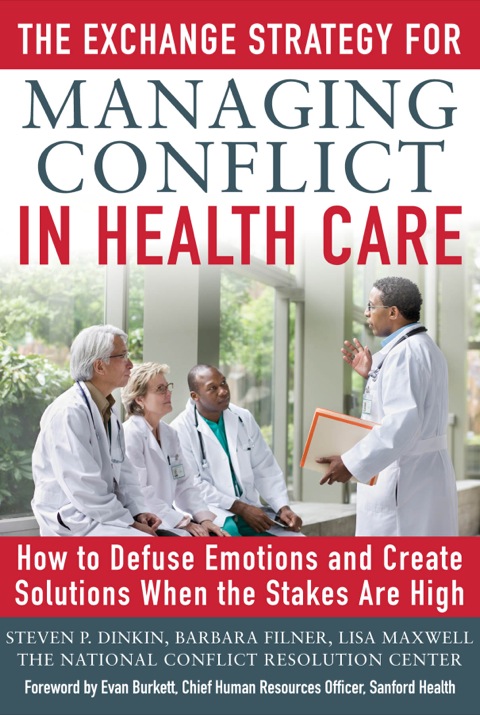 Cover image for book The Exchange Strategy for Managing Conflict in Healthcare: How to Defuse Emotions and Create Solutions when the Stakes are High