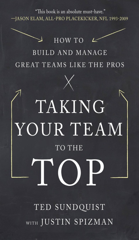Cover image for book Taking Your Team to the Top: How to Build and Manage Great Teams like the Pros