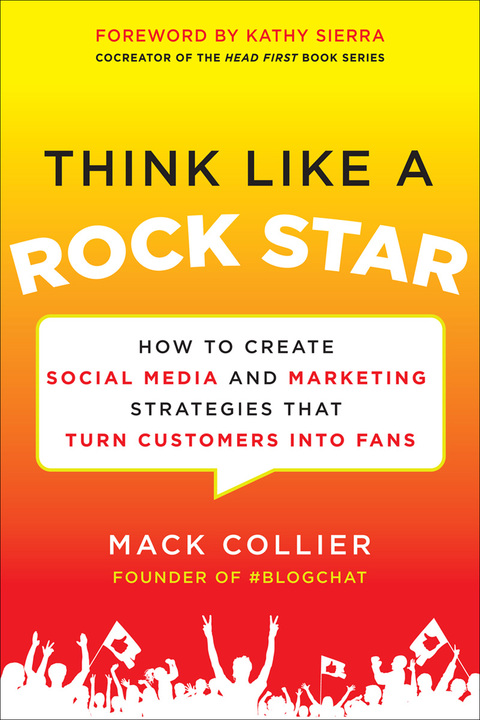 Cover image for book Think Like a Rock Star: How to Create Social Media and Marketing Strategies that Turn Customers into Fans, with a foreword by Kathy Sierra