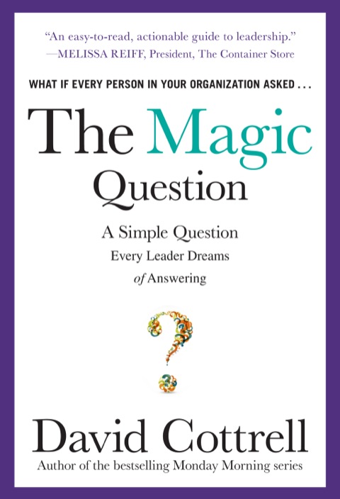 Cover image for book The Magic Question: A Simple Question Every Leader Dreams of Answering
