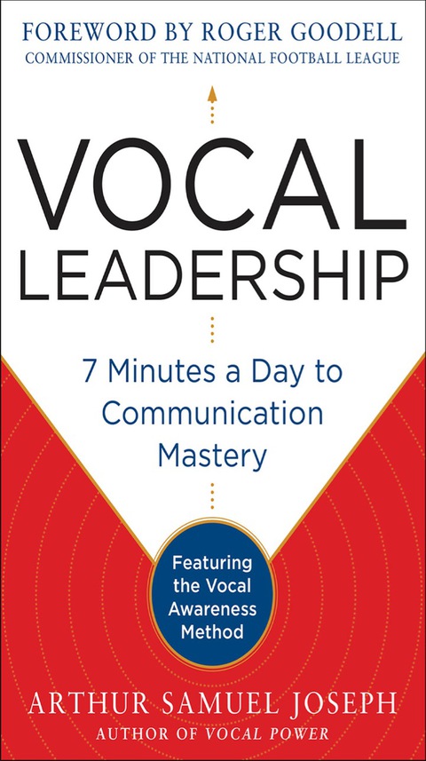 Cover image for book Vocal Leadership: 7 Minutes a Day to Communication Mastery, with a foreword by Roger Goodell