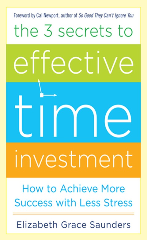 Cover image for book The 3 Secrets to Effective Time Investment: Achieve More Success with Less Stress