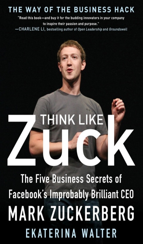 Cover image for book Think Like Zuck: The Five Business Secrets of Facebook's Improbably Brilliant CEO Mark Zuckerberg