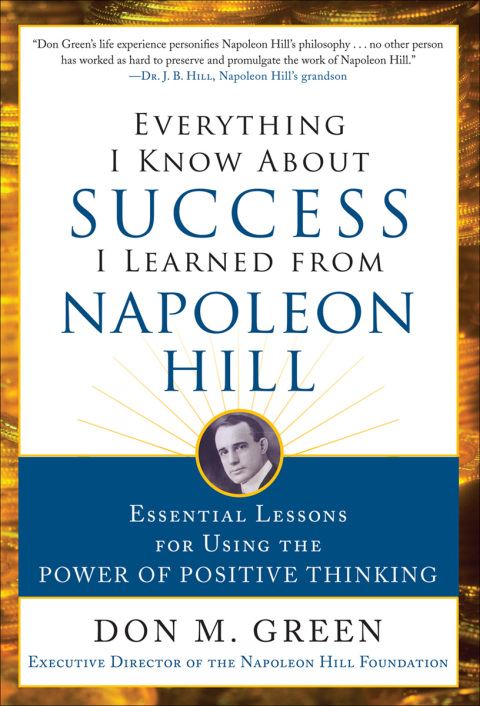 Cover image for book Everything I Know About Success I Learned from Napoleon Hill: Essential Lessons for Using the Power of Positive Thinking