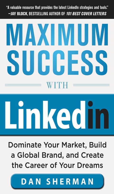 Cover image for book Maximum Success with LinkedIn: Dominate Your Market, Build a Global Brand, and Create the Career of Your Dreams