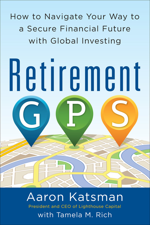 Cover image for book Retirement GPS: How to Navigate Your Way to A Secure Financial Future with Global Investing