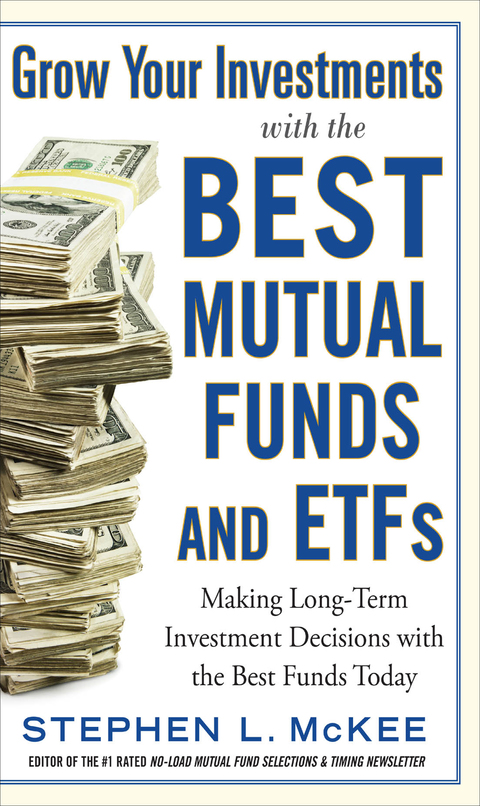 Cover image for book Grow Your Investments with the Best Mutual Funds and ETF’s: Making Long-Term Investment Decisions with the Best Funds Today
