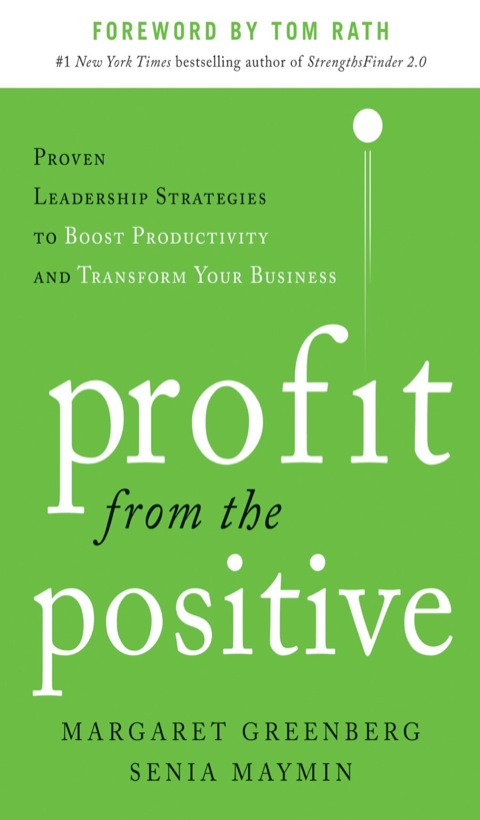 Cover image for book Profit from the Positive: Proven Leadership Strategies to Boost Productivity and Transform Your Business, with a foreword by Tom Rath