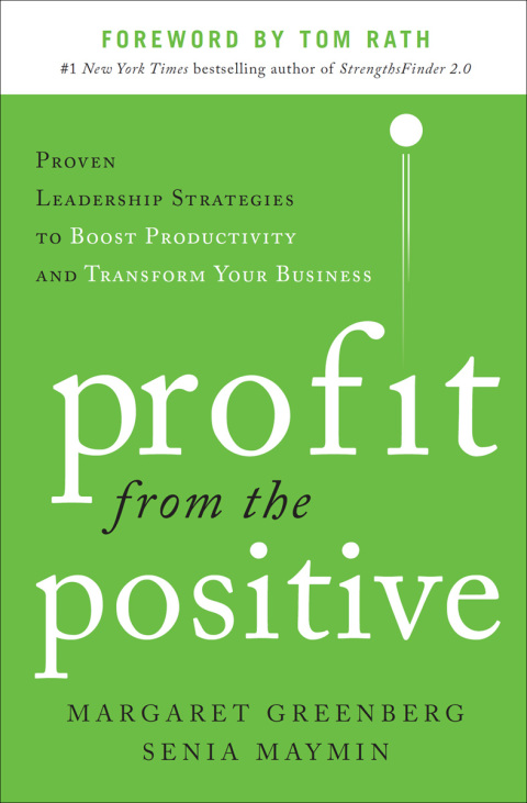 Cover image for book Profit from the Positive: Proven Leadership Strategies to Boost Productivity and Transform Your Business, with a foreword by Tom Rath