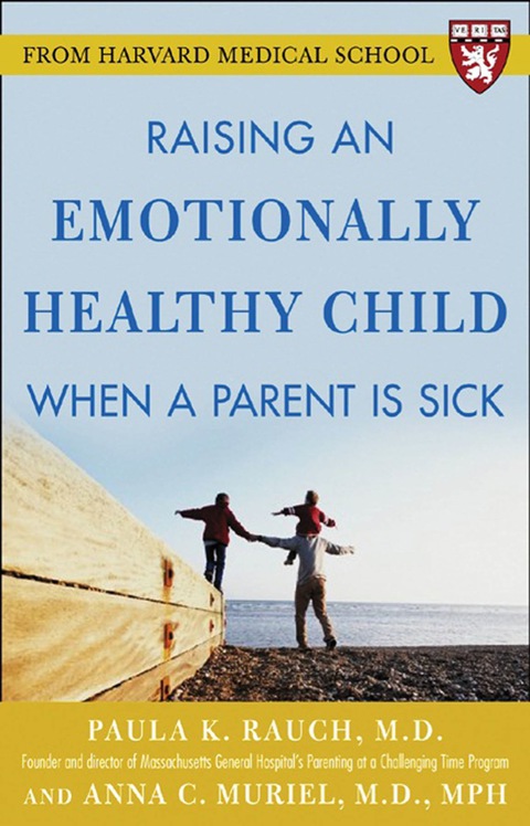 Cover image for book Raising an Emotionally Healthy Child When a Parent is Sick (A Harvard Medical School Book)