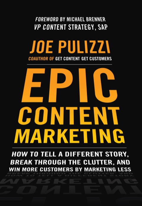 Cover image for book Epic Content Marketing: How to Tell a Different Story, Break through the Clutter, and Win More Customers by Marketing Less
