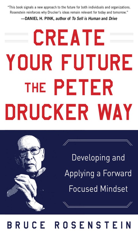 Cover image for book Create Your Future the Peter Drucker Way: Developing and Applying a Forward-Focused Mindset
