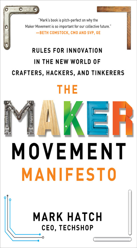 Cover image for book The Maker Movement Manifesto: Rules for Innovation in the New World of Crafters, Hackers, and Tinkerers