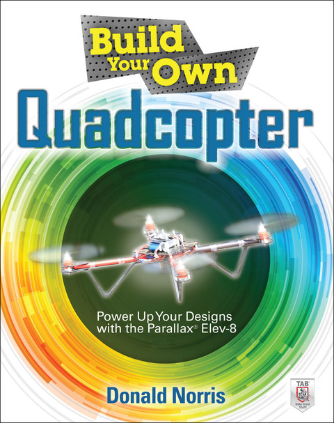 Cover image for book Build Your Own Quadcopter: Power Up Your Designs with the Parallax Elev-8