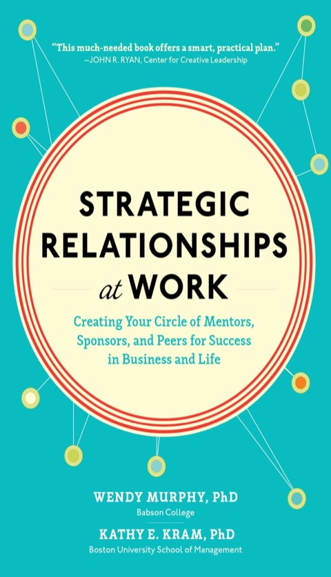 Cover image for book Strategic Relationships at Work:  Creating Your Circle of Mentors, Sponsors, and Peers for Success in Business and Life