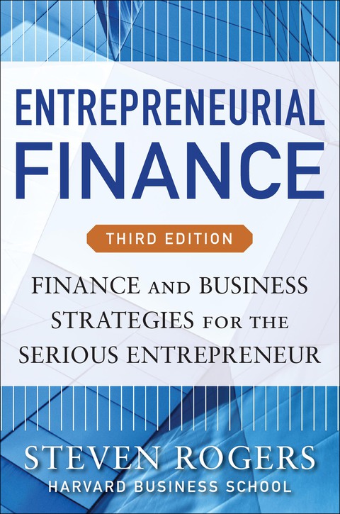 Cover image for book Entrepreneurial Finance: Finance and Business Strategies for the Serious Entrepreneur