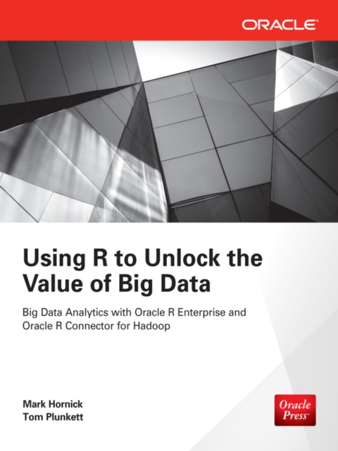 Cover image for book Using R to Unlock the Value of Big Data: Big Data Analytics with Oracle R Enterprise and Oracle R Connector for Hadoop