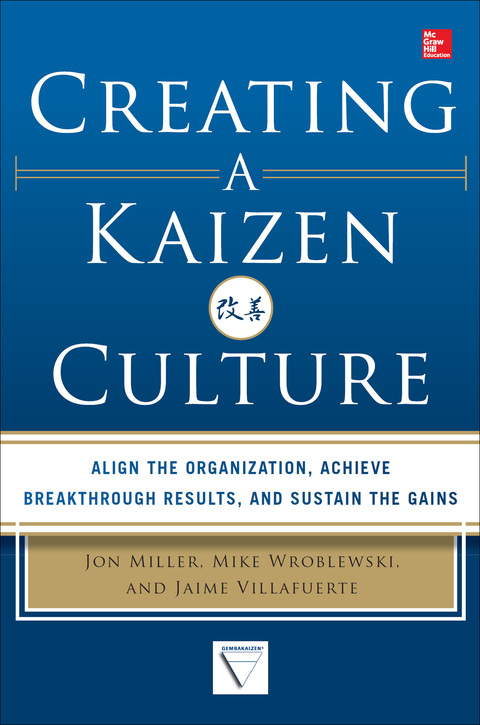Cover image for book Creating a Kaizen Culture: Align the Organization, Achieve Breakthrough Results, and Sustain the Gains
