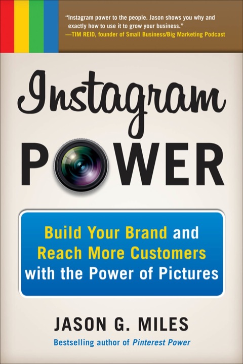 Cover image for book Instagram Power: Build Your Brand and Reach More Customers with the Power of Pictures