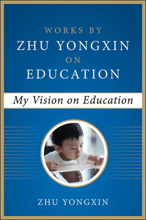 Cover image for book My Vision on Education (Works by Zhu Yongxin on Education Series)