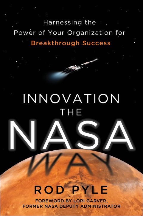Cover image for book Innovation the NASA Way: Harnessing the Power of Your Organization for Breakthrough Success