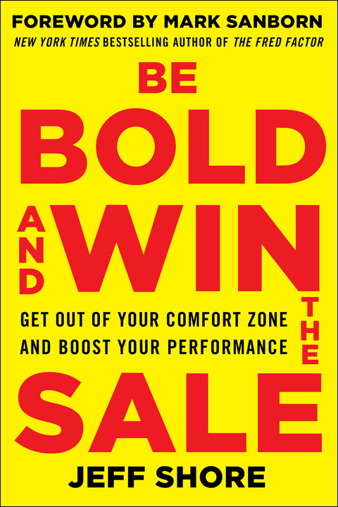 Cover image for book Be Bold and Win the Sale: Get Out of Your Comfort Zone and Boost Your Performance