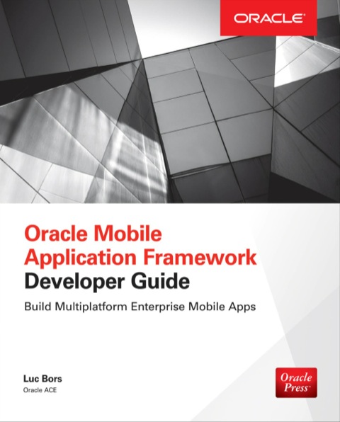 Cover image for book Oracle Mobile Application Framework Developer Guide: Build Multiplatform Enterprise Mobile Apps