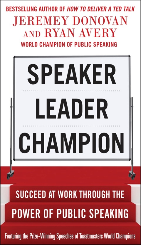 Cover image for book Speaker, Leader, Champion: Succeed at Work Through the Power of Public Speaking, featuring the prize-winning speeches of Toastmasters World Champions