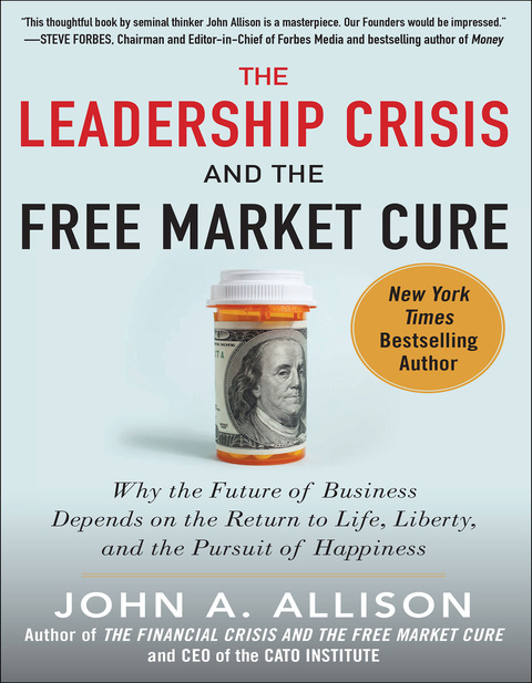 Cover image for book The Leadership Crisis and the Free Market Cure: Why the Future of Business Depends on the Return to Life, Liberty, and the Pursuit of Happiness
