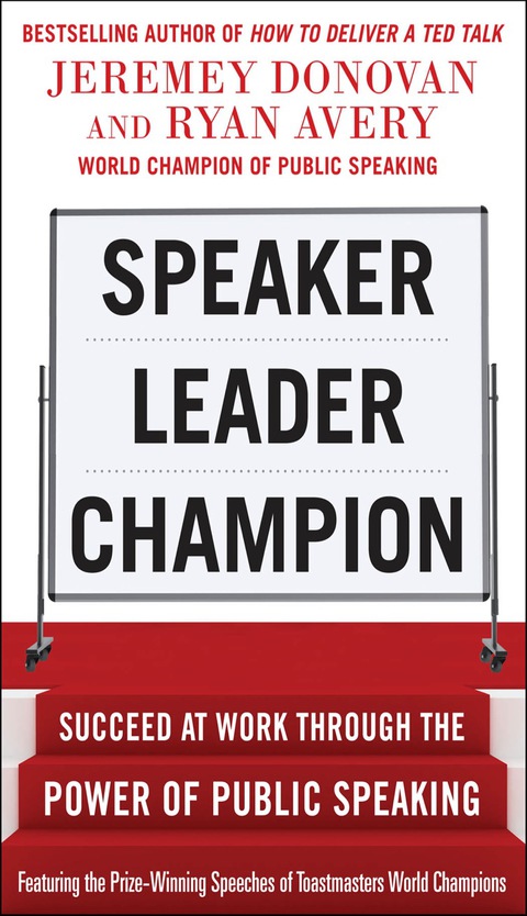 Cover image for book Speaker, Leader, Champion: Succeed at Work Through the Power of Public Speaking, featuring the prize-winning speeches of Toastmasters World Champions