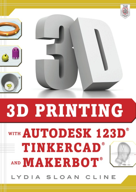 Cover image for book 3D Printing with Autodesk 123D, Tinkercad, and MakerBot