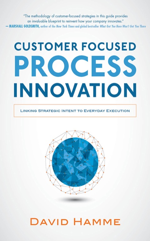 Cover image for book Customer Focused Process Innovation: Linking Strategic Intent to Everyday Execution
