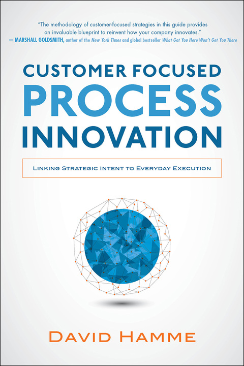 Cover image for book Customer Focused Process Innovation: Linking Strategic Intent to Everyday Execution