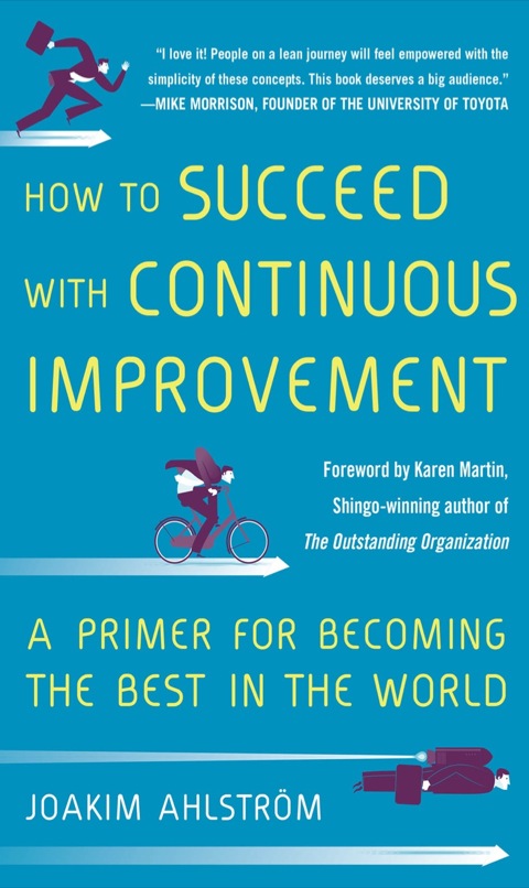 Cover image for book How to Succeed with Continuous Improvement: A Primer for Becoming the Best in the World