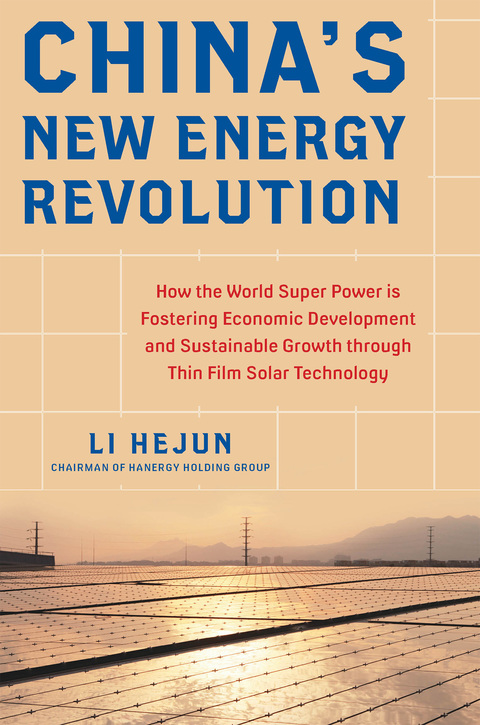 Cover image for book China's New Energy Revolution: How the World Super Power is Fostering Economic Development and Sustainable Growth through Thin-Film Solar Technology
