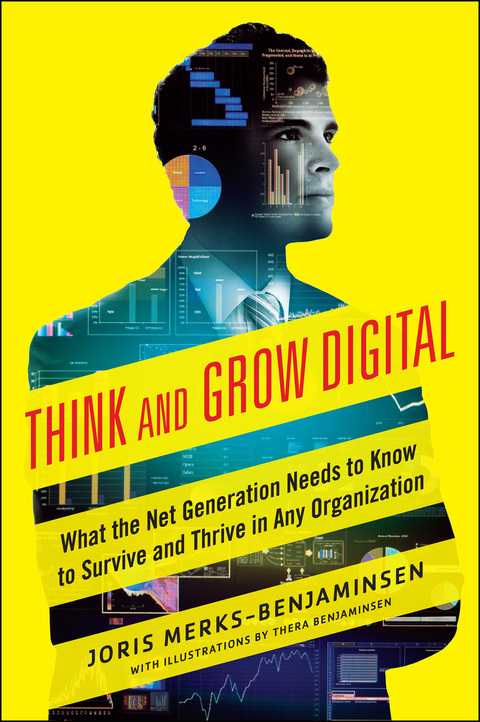 Cover image for book Think and Grow Digital: What the Net Generation Needs to Know to Survive and Thrive in Any Organization