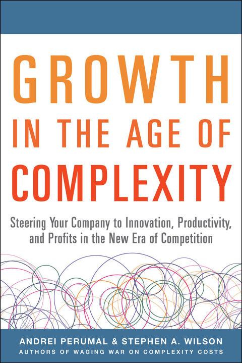 Cover image for book Growth in the Age of Complexity: Steering Your Company to Innovation, Productivity, and Profits in the New Era of Competition