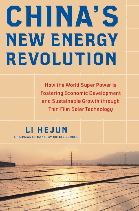 Cover image for book China's New Energy Revolution: How the World Super Power is Fostering Economic Development and Sustainable Growth through Thin-Film Solar Technology
