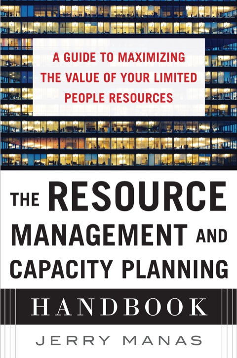 Cover image for book The Resource Management and Capacity Planning Handbook: A Guide to Maximizing the Value of Your Limited People Resources