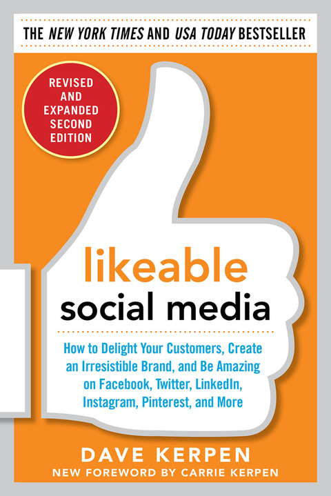 Cover image for book Likeable Social Media, Revised and Expanded: How to Delight Your Customers, Create an Irresistible Brand, and Be Amazing on Facebook, Twitter, LinkedIn