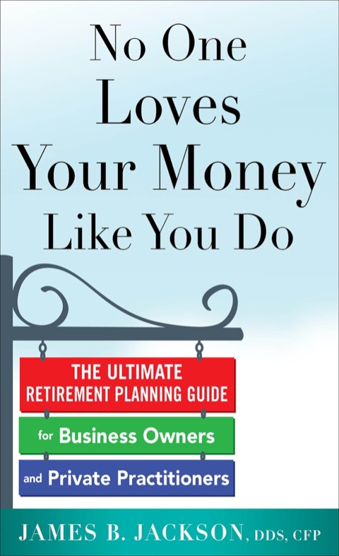 Cover image for book No One Loves Your Money Like You Do: The Ultimate Retirement Planning Guide for Business Owners and Private Practitioners