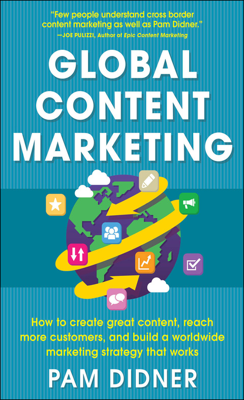 Cover image for book Global Content Marketing: How to Create Great Content, Reach More Customers, and Build a Worldwide Marketing Strategy that Works