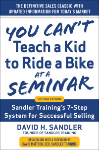 Cover image: You Can’t Teach a Kid to Ride a Bike at a Seminar: Sandler Training’s 7-Step System for Successful Selling 1st edition 9780071847827