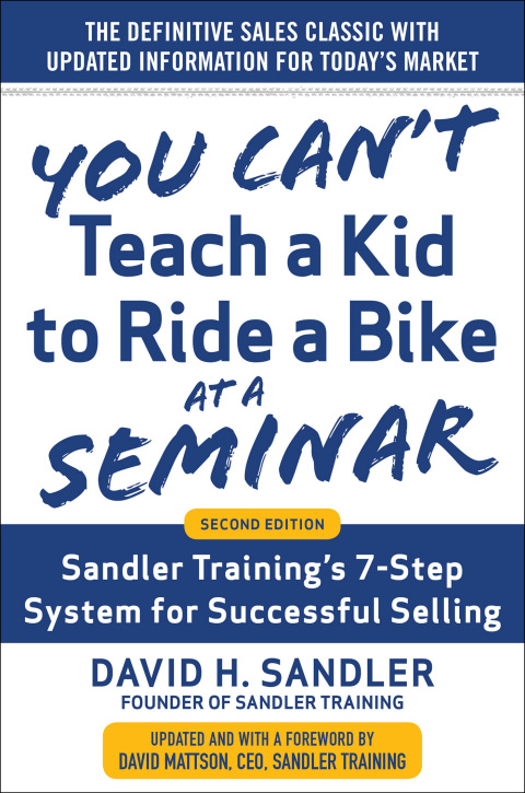 Cover image for book You Can’t Teach a Kid to Ride a Bike at a Seminar: Sandler Training’s 7-Step System for Successful Selling